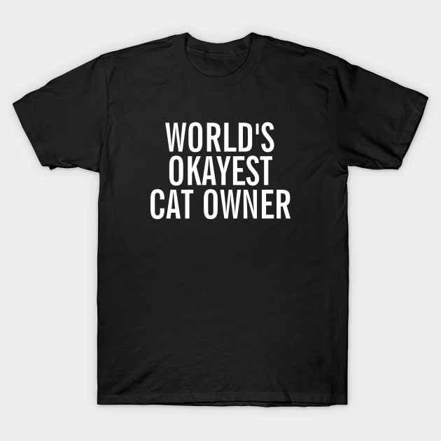 World's Okayest Cat Owner T-Shirt by SpHu24